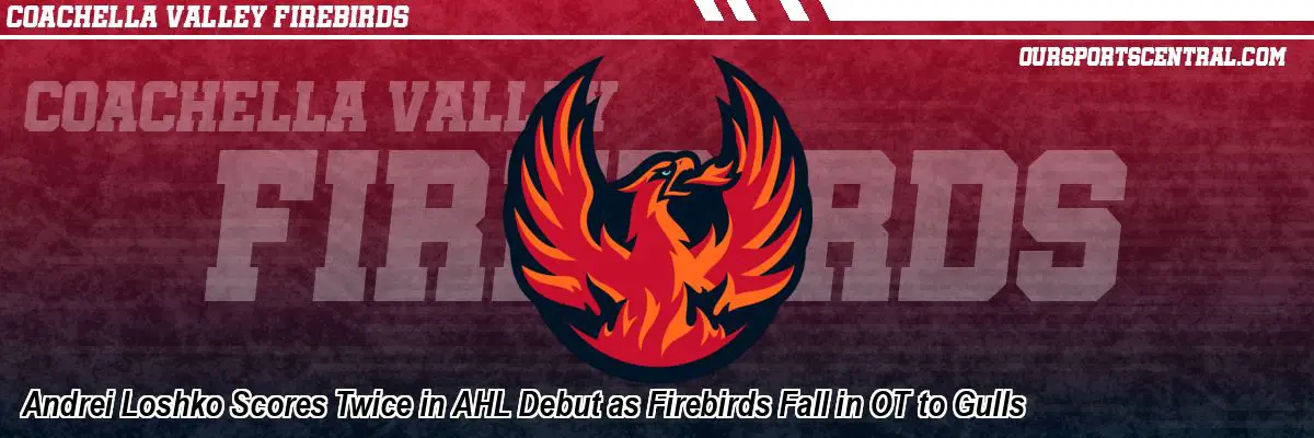 Andrei Loshko Scores Twice in AHL Debut as Firebirds Fall in OT to Gulls
