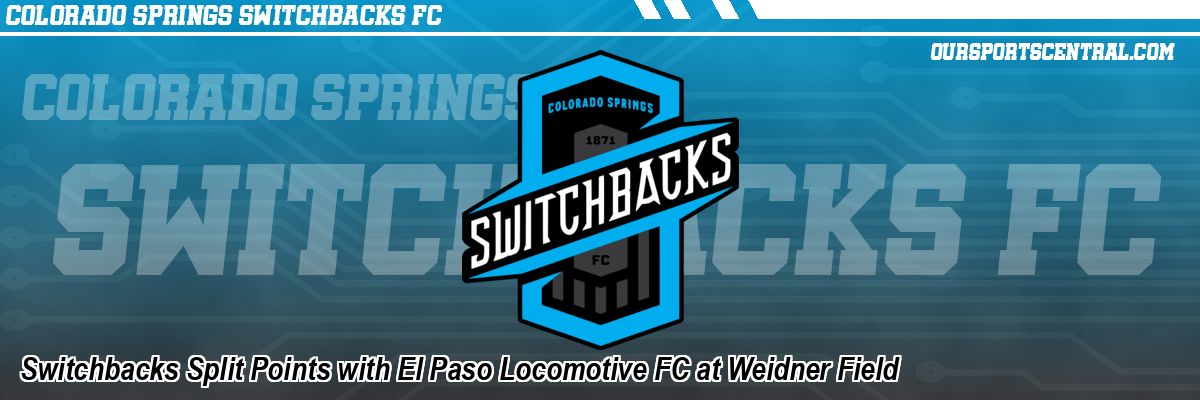 Switchbacks Split Points with El Paso Locomotive FC at Weidner Field