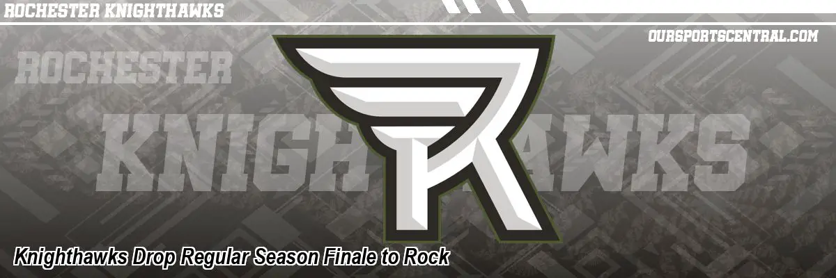 Knighthawks Drop Regular Season Finale to Rock