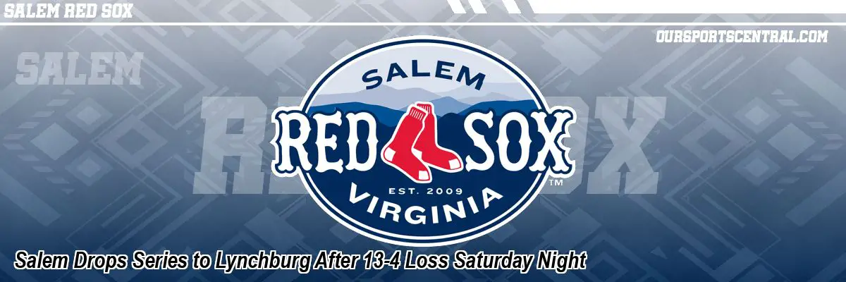 Salem Drops Series to Lynchburg After 13-4 Loss Saturday Night