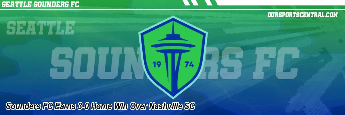 Sounders FC Earns 3-0 Home Win Over Nashville SC