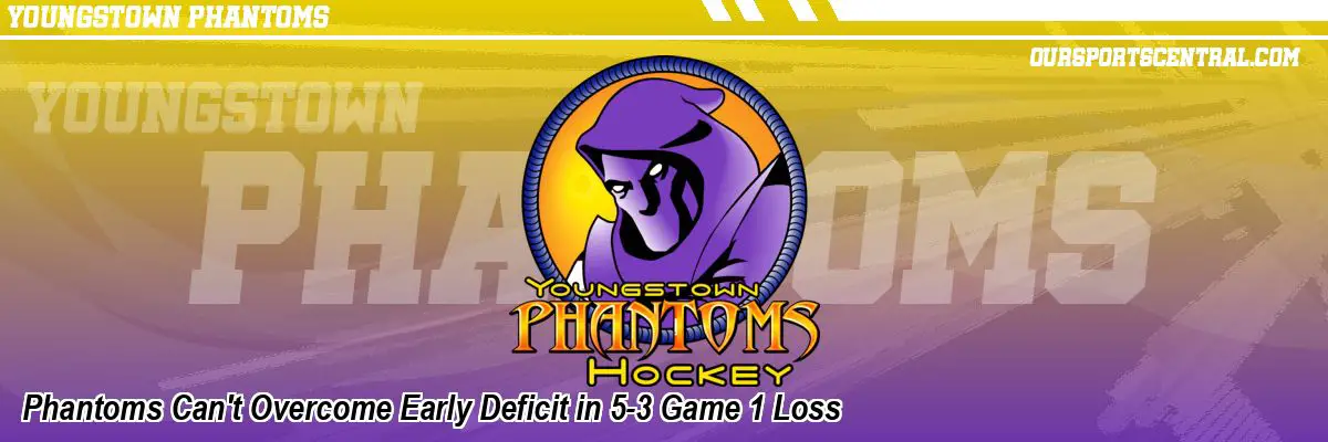 Phantoms Can't Overcome Early Deficit in 5-3 Game 1 Loss