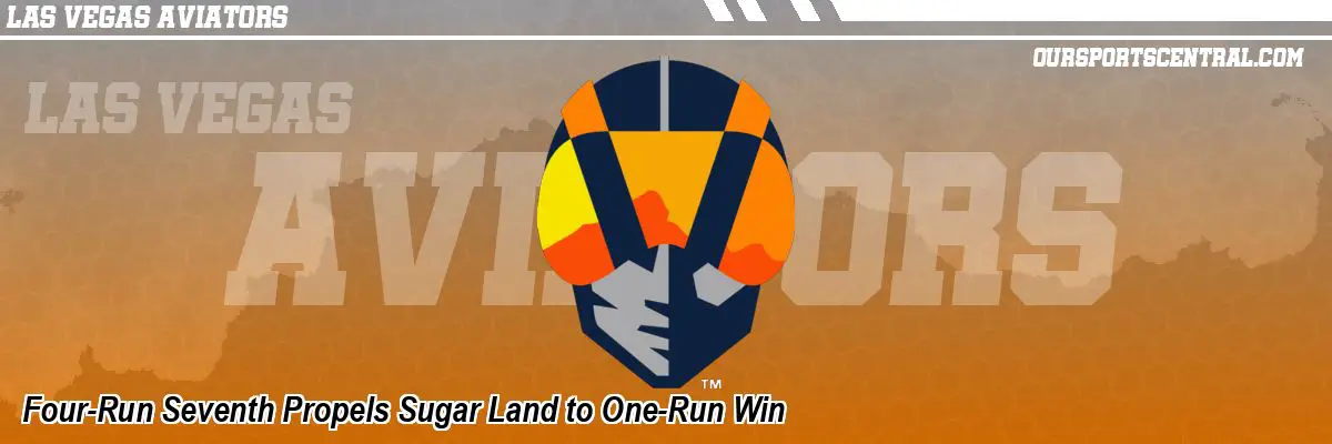 Four-Run Seventh Propels Sugar Land to One-Run Win