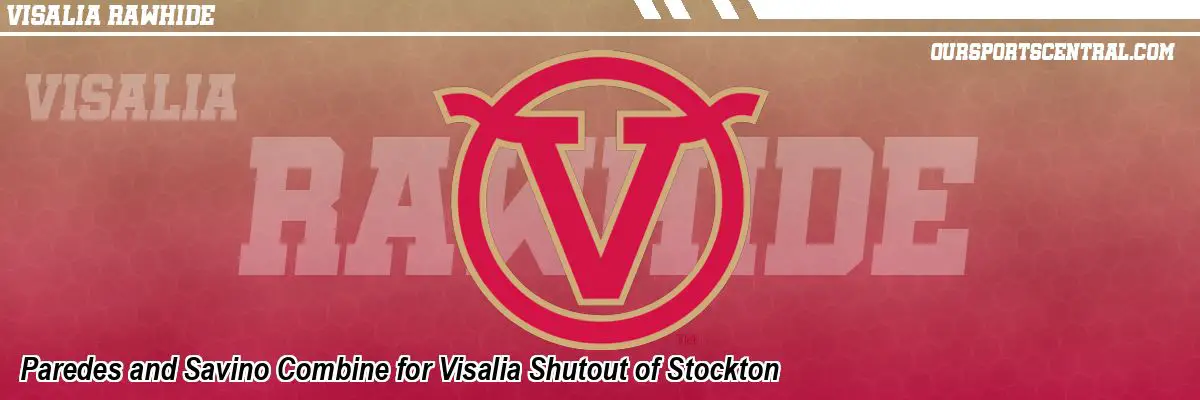 Paredes and Savino Combine for Visalia Shutout of Stockton
