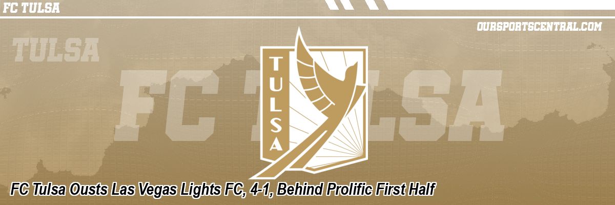 FC Tulsa Ousts Las Vegas Lights FC, 4-1, Behind Prolific First Half