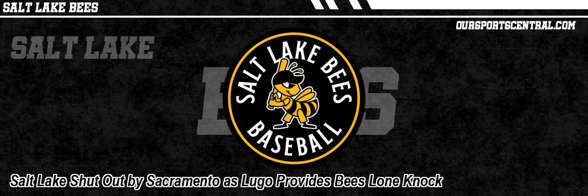 Salt Lake Shut Out by Sacramento as Lugo Provides Bees Lone Knock