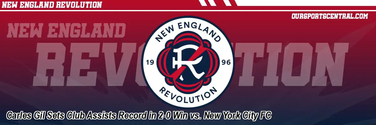 Carles Gil Sets Club Assists Record in 2-0 Win vs. New York City FC