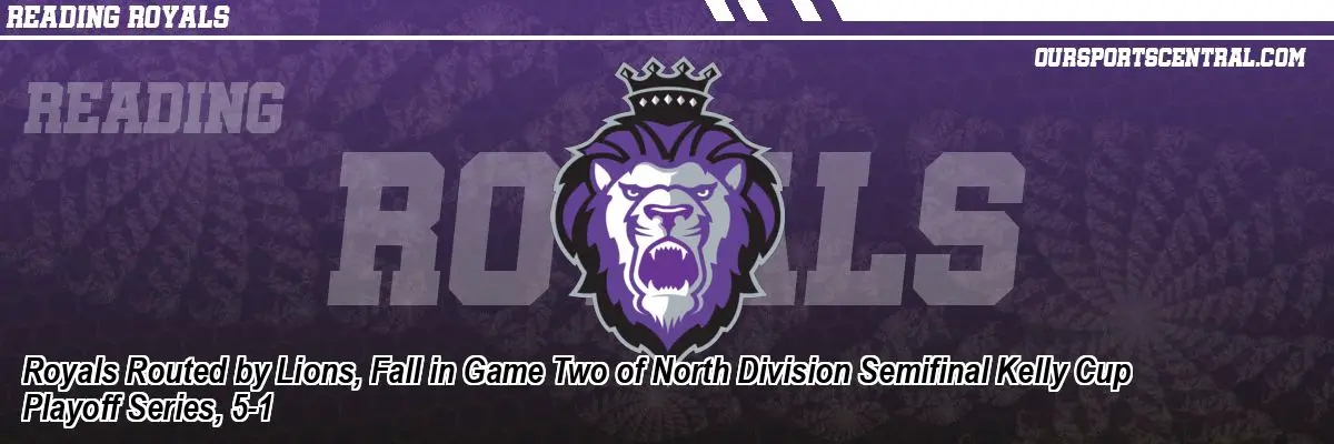 Royals Routed by Lions, Fall in Game Two of North Division Semifinal Kelly Cup Playoff Series, 5-1