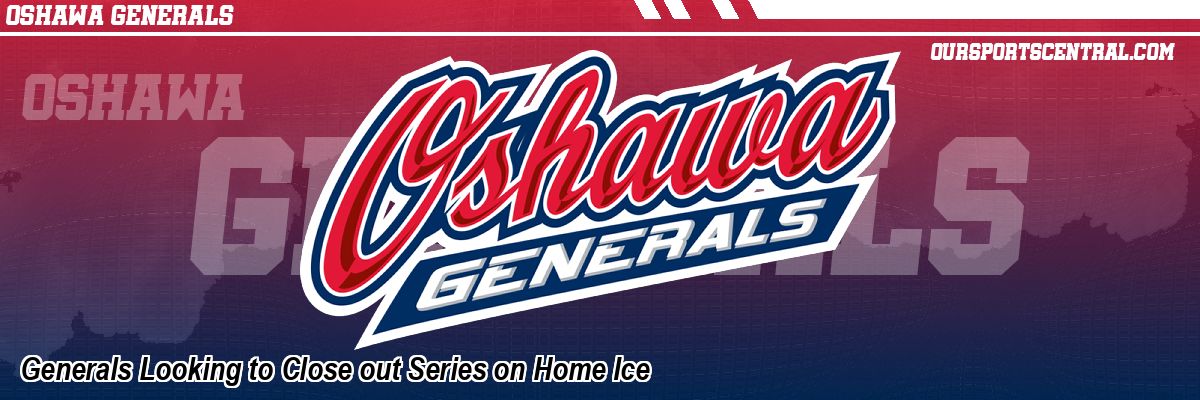 Generals Looking to Close out Series on Home Ice