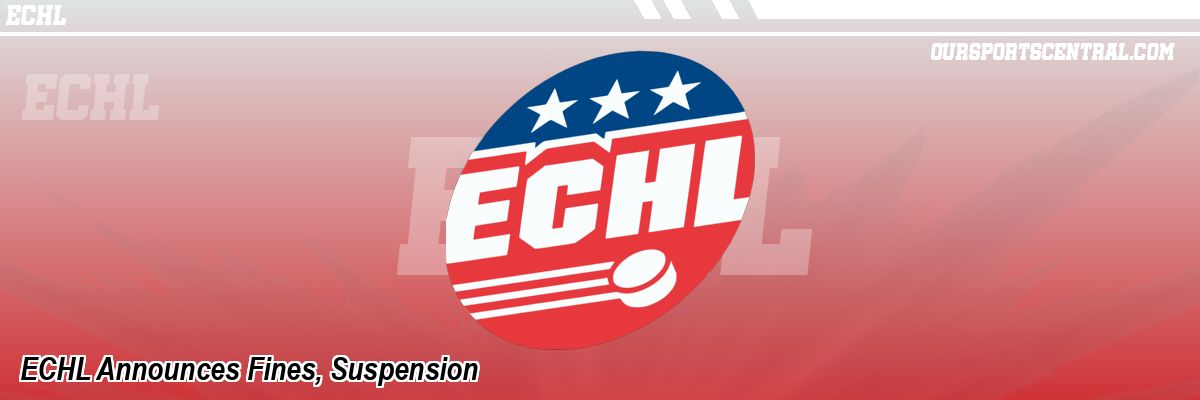 ECHL Announces Fines, Suspension