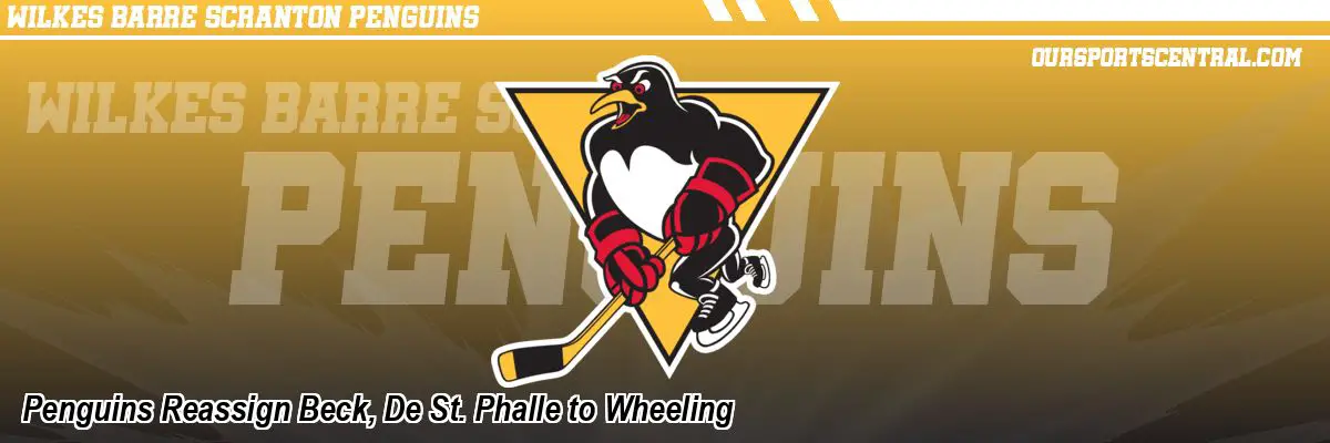 Penguins Reassign Beck, De St. Phalle to Wheeling