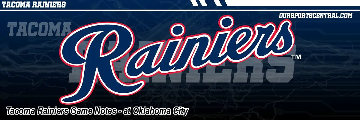 Tacoma Rainiers Game Notes - at Oklahoma City
