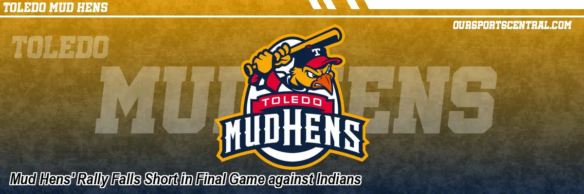 Mud Hens' Rally Falls Short in Final Game against Indians