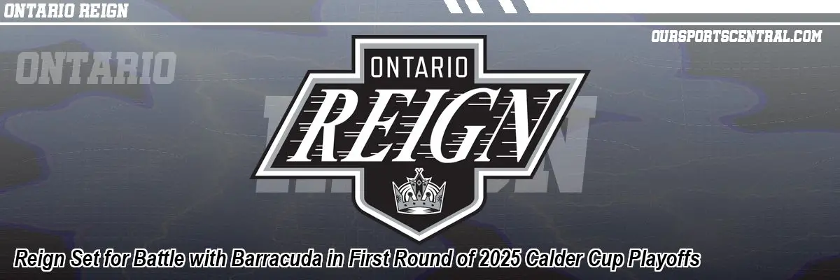 Reign Set for Battle with Barracuda in First Round of 2025 Calder Cup Playoffs
