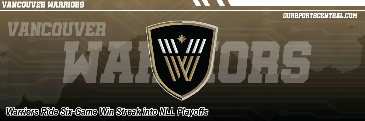 Warriors Ride Six-Game Win Streak into NLL Playoffs
