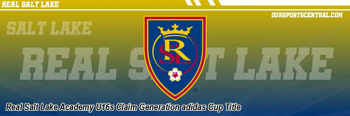 Real Salt Lake Academy U16s Claim Generation adidas Cup Title