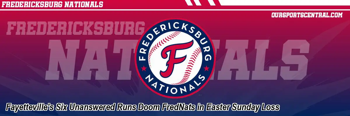 Fayetteville's Six Unanswered Runs Doom FredNats in Easter Sunday Loss