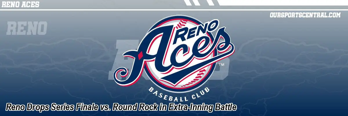 Reno Drops Series Finale vs. Round Rock in Extra-Inning Battle
