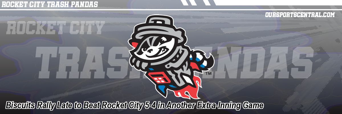 Biscuits Rally Late to Beat Rocket City 5-4 in Another Extra-Inning Game