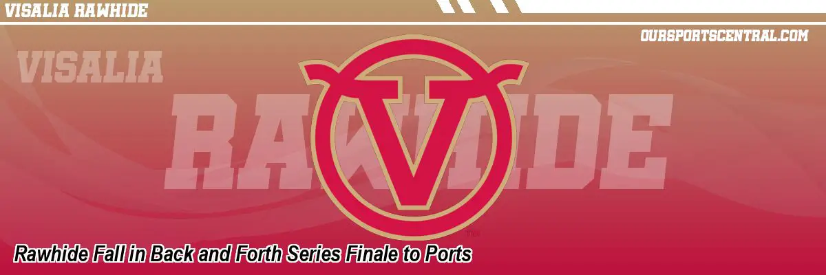 Rawhide Fall in Back and Forth Series Finale to Ports