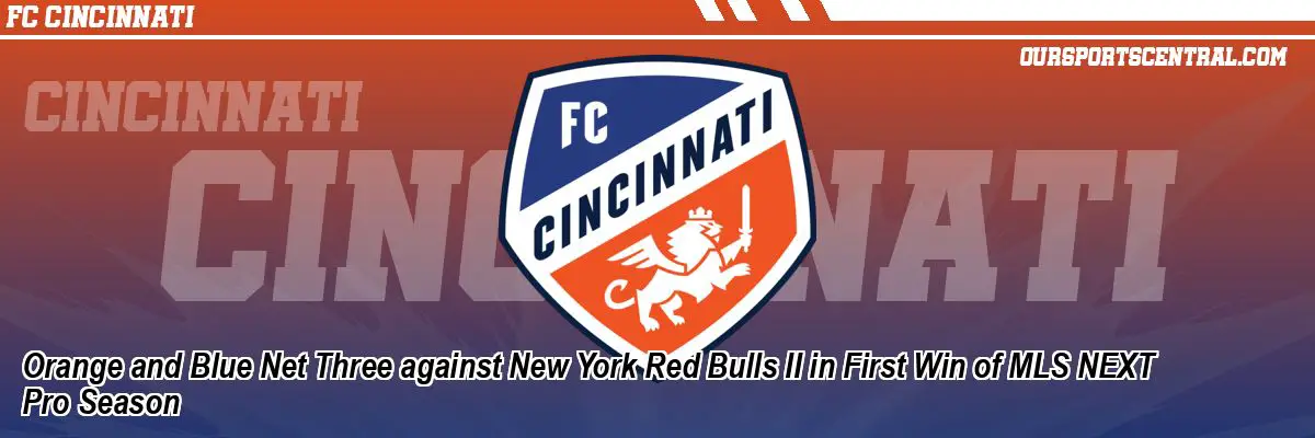 Orange and Blue Net Three against New York Red Bulls II in First Win of MLS NEXT Pro Season
