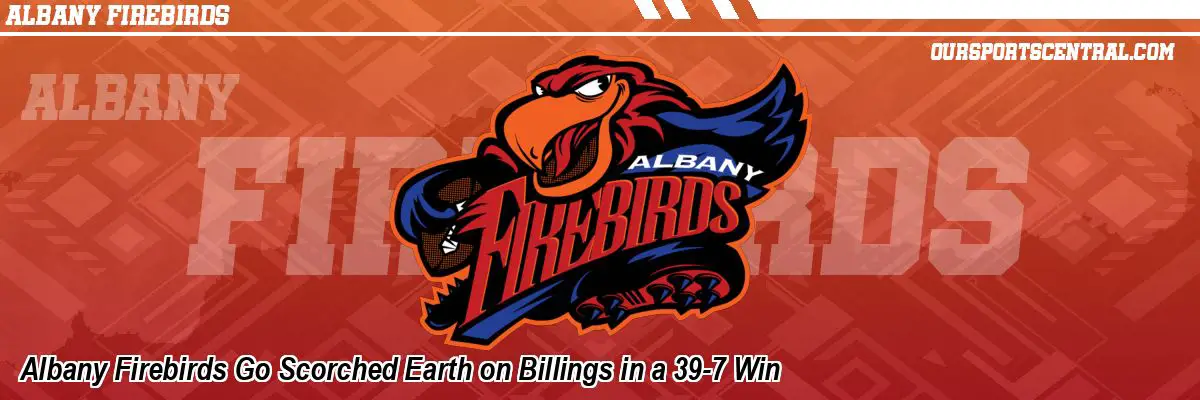 Albany Firebirds Go Scorched Earth on Billings in a 39-7 Win