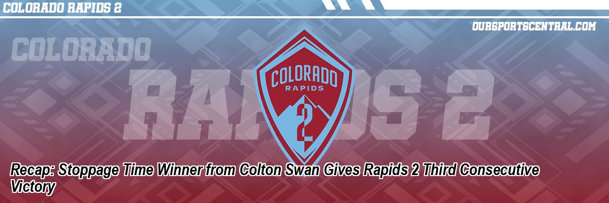 Recap: Stoppage Time Winner from Colton Swan Gives Rapids 2 Third Consecutive Victory