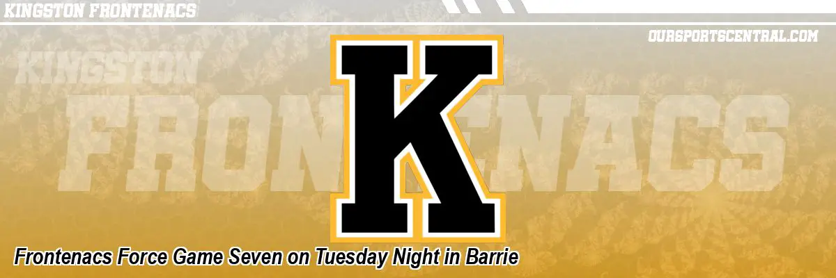 Frontenacs Force Game Seven on Tuesday Night in Barrie