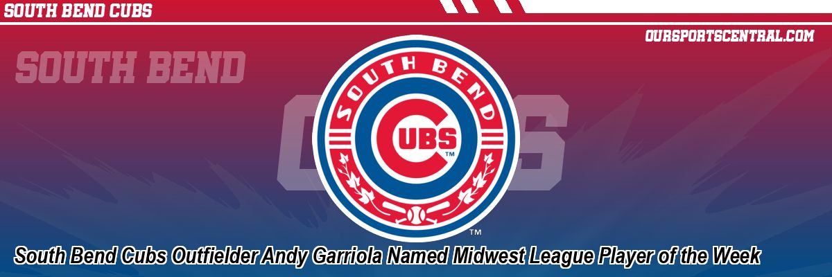 South Bend Cubs Outfielder Andy Garriola Named Midwest League Player of the Week
