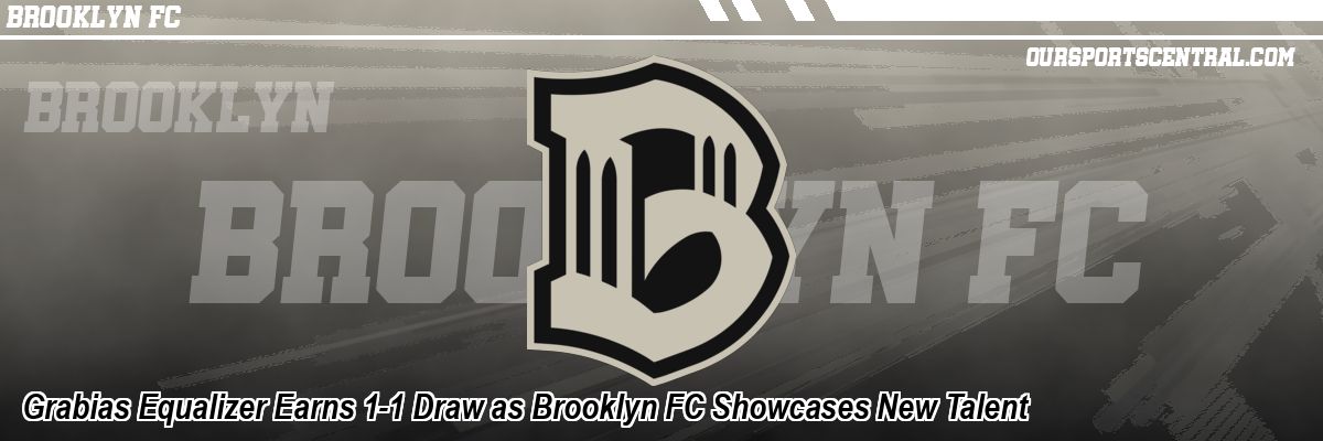 Grabias Equalizer Earns 1-1 Draw as Brooklyn FC Showcases New Talent