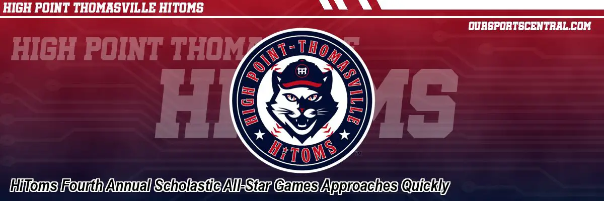 HiToms Fourth Annual Scholastic All-Star Games Approaches Quickly
