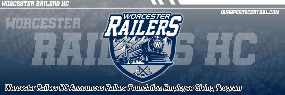 Worcester Railers HC Announces Railers Foundation Employee Giving Program