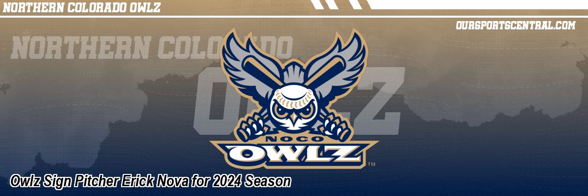 Owlz Sign Pitcher Erick Nova for 2024 Season