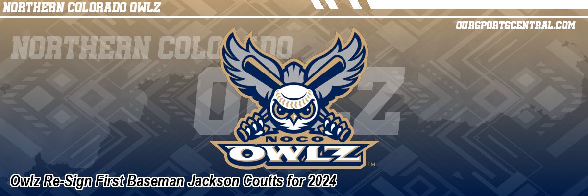 Owlz Re-Sign First Baseman Jackson Coutts for 2024