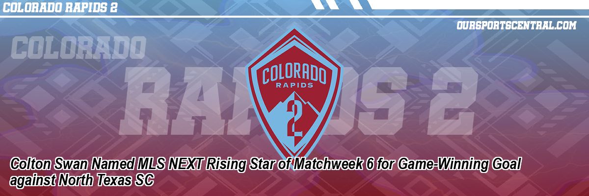 Colton Swan Named MLS NEXT Rising Star of Matchweek 6 for Game-Winning Goal against North Texas SC