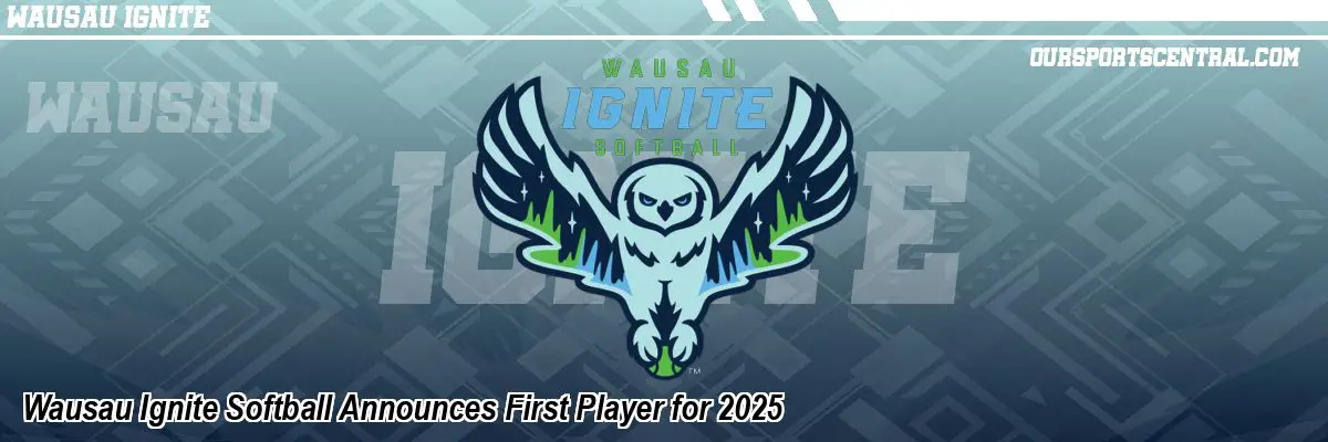 Wausau Ignite Softball Announces First Player for 2025
