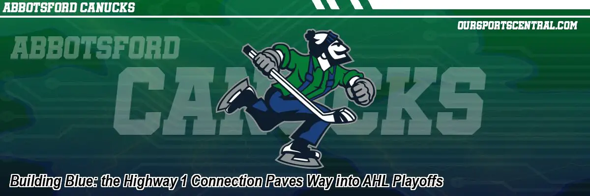 Building Blue: the Highway 1 Connection Paves Way into AHL Playoffs