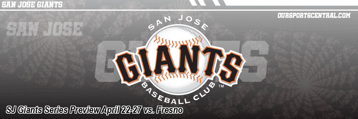 SJ Giants Series Preview April 22-27 vs. Fresno