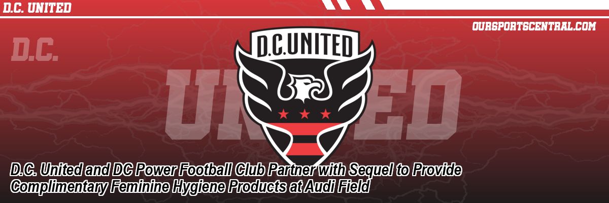 D.C. United and DC Power Football Club Partner with Sequel to Provide Complimentary Feminine Hygiene Products at Audi Field
