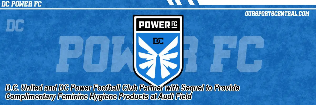 D.C. United and DC Power Football Club Partner with Sequel to Provide Complimentary Feminine Hygiene Products at Audi Field