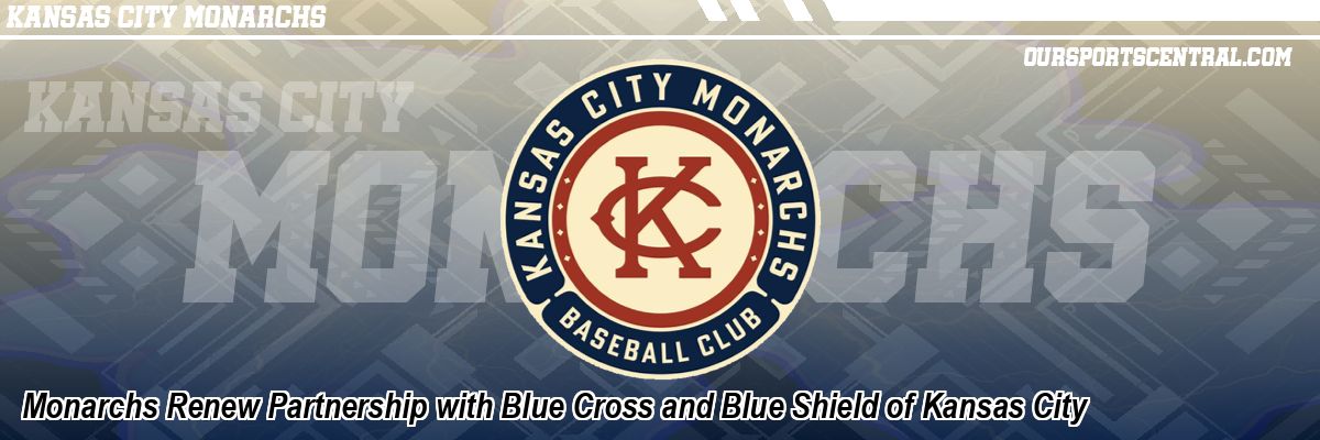 Monarchs Renew Partnership with Blue Cross and Blue Shield of Kansas City