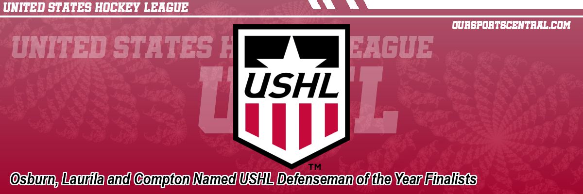 Osburn, Laurila and Compton Named USHL Defenseman of the Year Finalists