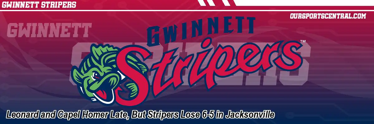 Leonard and Capel Homer Late, But Stripers Lose 6-5 in Jacksonville
