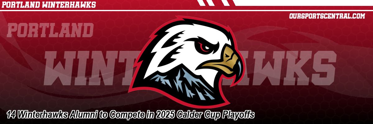 14 Winterhawks Alumni to Compete in 2025 Calder Cup Playoffs