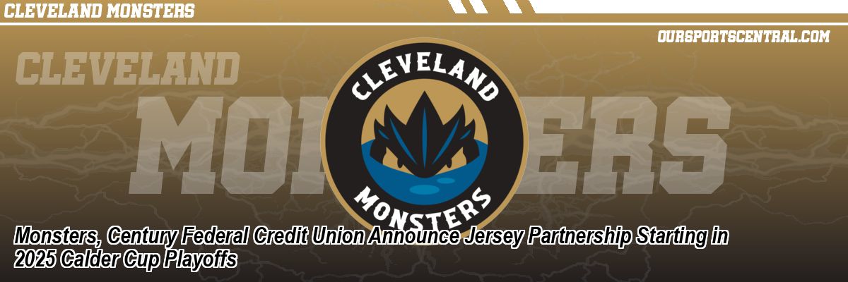 Monsters, Century Federal Credit Union Announce Jersey Partnership Starting in 2025 Calder Cup Playoffs