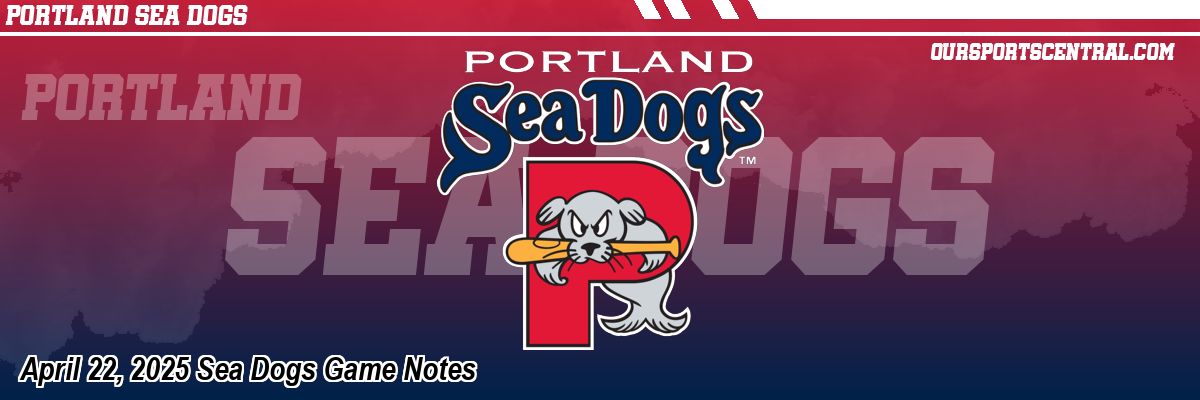 April 22, 2025 Sea Dogs Game Notes