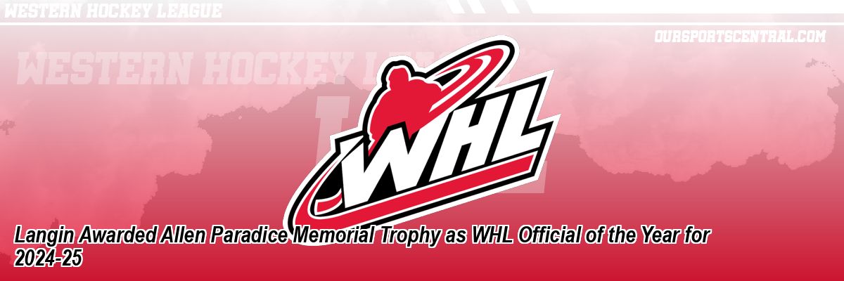 Langin Awarded Allen Paradice Memorial Trophy as WHL Official of the Year for 2024-25