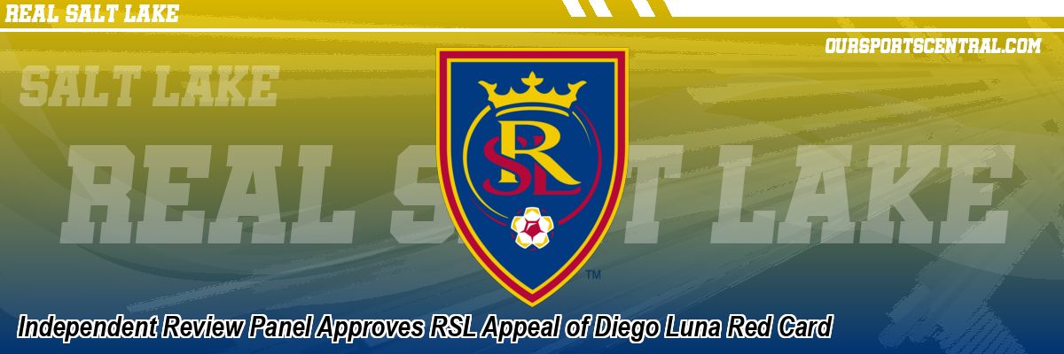 Independent Review Panel Approves RSL Appeal of Diego Luna Red Card