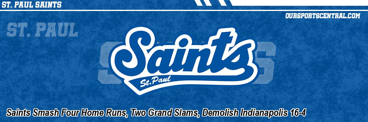 Saints Smash Four Home Runs, Two Grand Slams, Demolish Indianapolis 16-4