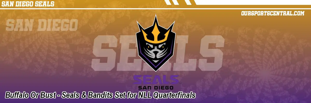 Buffalo Or Bust - Seals & Bandits Set for NLL Quarterfinals